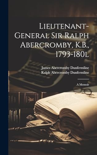Lieutenant-General Sir Ralph Abercromby, K.B., 1793-180l; a Memoir