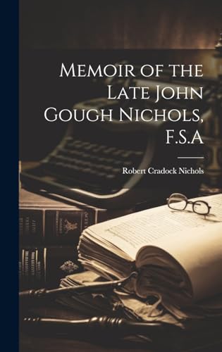 Memoir of the Late John Gough Nichols, F.S.A