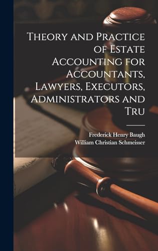 Theory and Practice of Estate Accounting for Accountants, Lawyers, Executors, Administrators and Tru