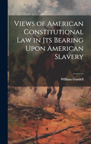 Views of American Constitutional Law in its Bearing Upon American Slavery