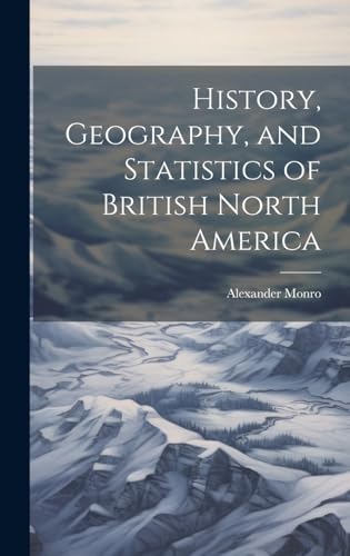 History, Geography, and Statistics of British North America