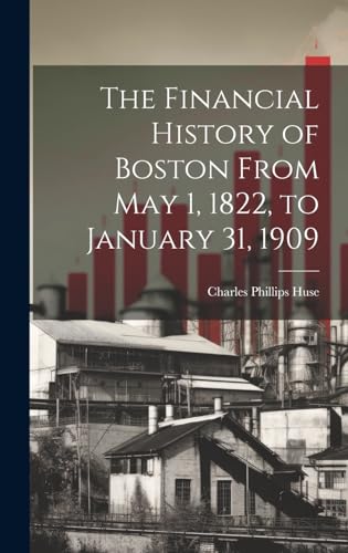 The Financial History of Boston From May 1, 1822, to January 31, 1909
