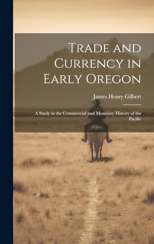 Trade and Currency in Early Oregon; A Study in the Commercial and Monetary History of the Pacific