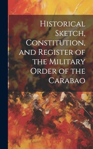 Historical Sketch, Constitution, and Register of the Military Order of the Carabao
