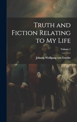 Truth and Fiction Relating to my Life; Volume 1