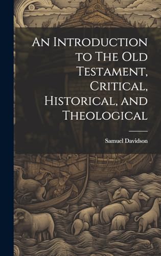 An Introduction to The Old Testament, Critical, Historical, and Theological