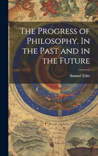 The Progress of Philosophy. In the Past and in the Future