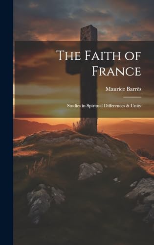 The Faith of France; Studies in Spiritual Differences & Unity