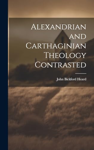Alexandrian and Carthaginian Theology Contrasted