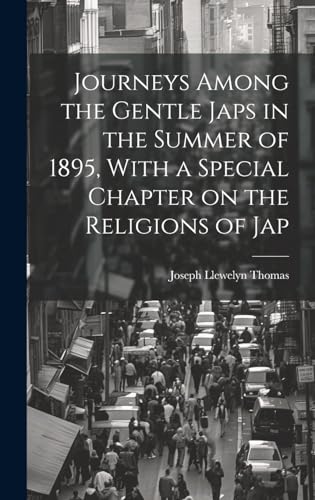 Journeys Among the Gentle Japs in the Summer of 1895, With a Special Chapter on the Religions of Jap