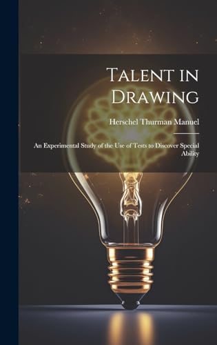 Talent in Drawing; an Experimental Study of the use of Tests to Discover Special Ability
