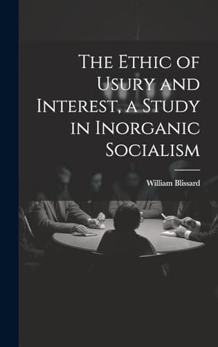 The Ethic of Usury and Interest, a Study in Inorganic Socialism