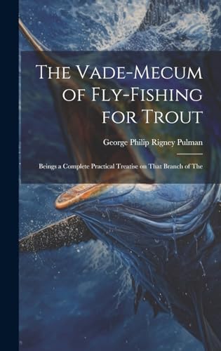 The Vade-mecum of Fly-fishing for Trout