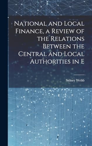 National and Local Finance, a Review of the Relations Between the Central and Local Authorities in E