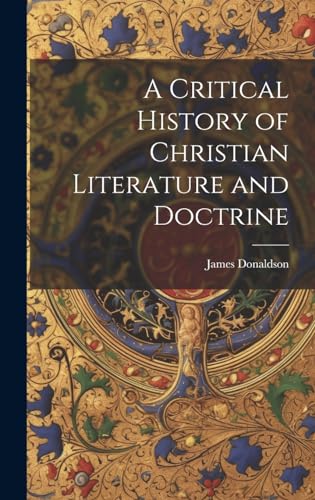 A Critical History of Christian Literature and Doctrine