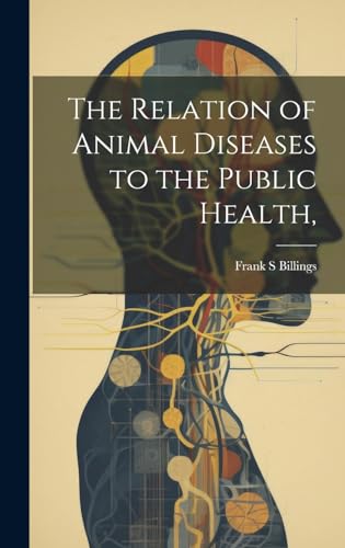 The Relation of Animal Diseases to the Public Health,