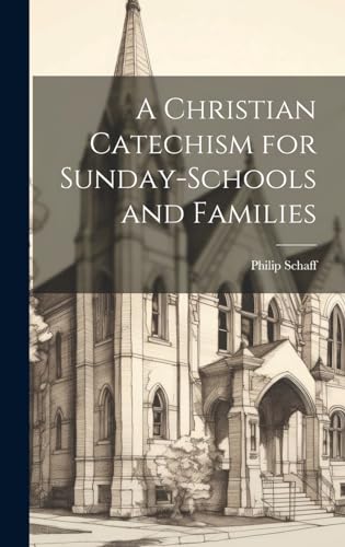 A Christian Catechism for Sunday-Schools and Families
