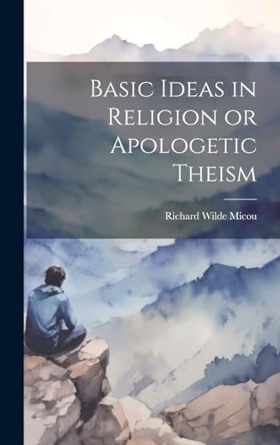 Basic Ideas in Religion or Apologetic Theism