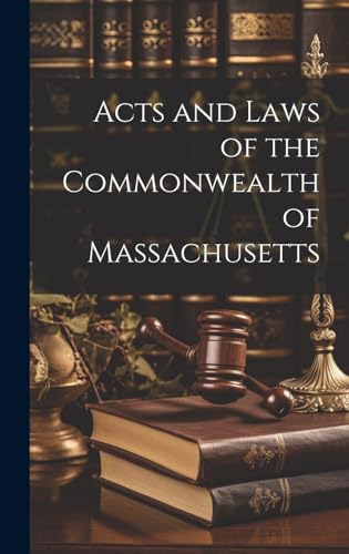Acts and Laws of the Commonwealth of Massachusetts