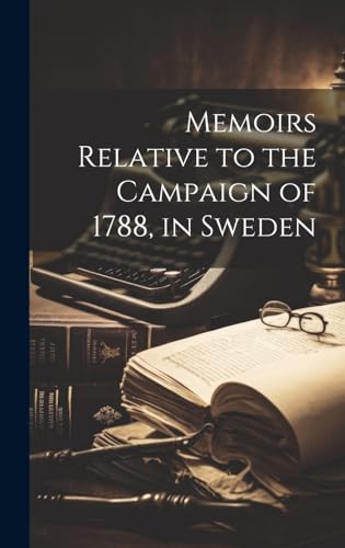 Memoirs Relative to the Campaign of 1788, in Sweden