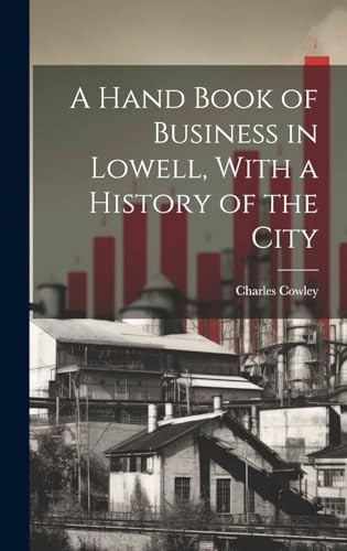 A Hand Book of Business in Lowell, With a History of the City