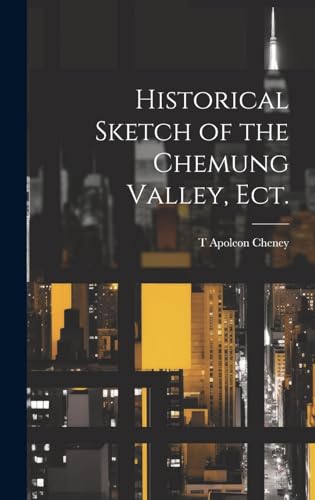 Historical Sketch of the Chemung Valley, ect.