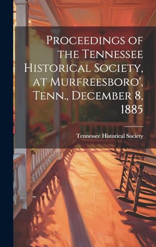 Proceedings of the Tennessee Historical Society, at Murfreesboro', Tenn., December 8, 1885