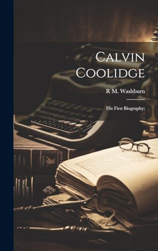 Calvin Coolidge; his First Biography;