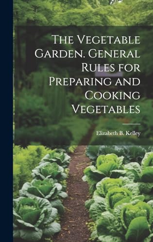 The Vegetable Garden. General Rules for Preparing and Cooking Vegetables