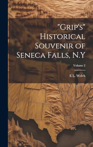 'Grip's' Historical Souvenir of Seneca Falls, N.Y; Volume 2