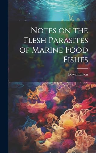 Notes on the Flesh Parasites of Marine Food Fishes