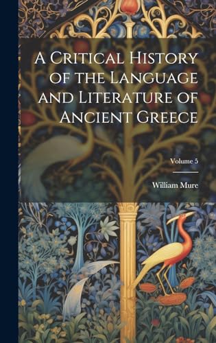 A Critical History of the Language and Literature of Ancient Greece; Volume 5