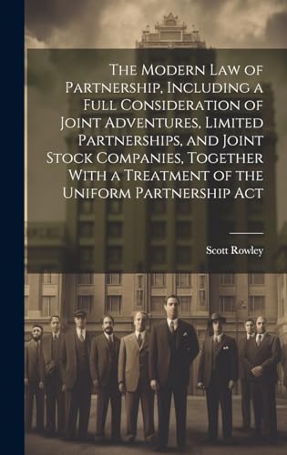 The Modern law of Partnership, Including a Full Consideration of Joint Adventures, Limited Partnerships, and Joint Stock Companies, Together With a Treatment of the Uniform Partnership Act