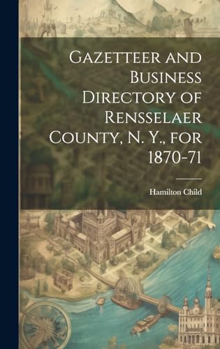 Gazetteer and Business Directory of Rensselaer County, N. Y., for 1870-71
