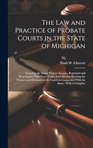 The law and Practice of Probate Courts in the State of Michigan