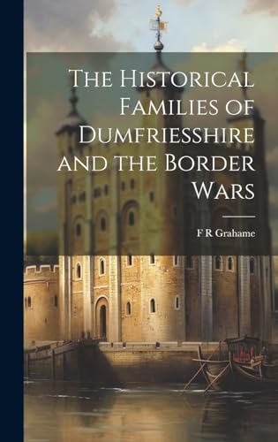 The Historical Families of Dumfriesshire and the Border Wars