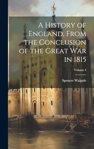 A History of England, From the Conclusion of the Great War in 1815; Volume 4