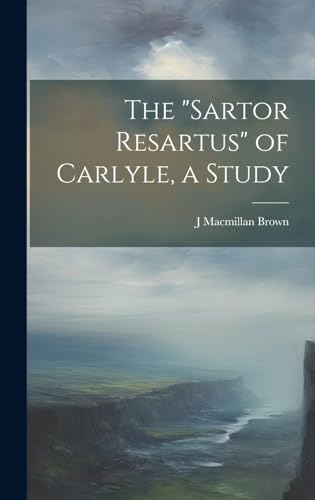 The 'Sartor Resartus' of Carlyle, a Study