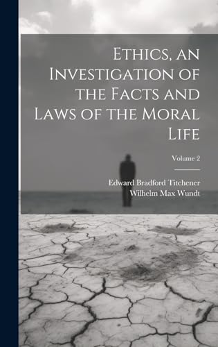 Ethics, an Investigation of the Facts and Laws of the Moral Life; Volume 2