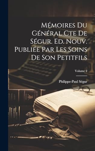 Mémoires du général cte de Ségur. Ed. nouv. publiée par les soins de son petitfils; Volume 2