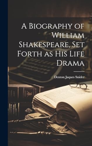 A Biography of William Shakespeare, set Forth as his Life Drama