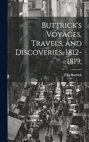 Buttrick's Voyages, Travels, and Discoveries, 1812-1819;