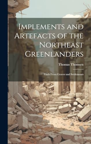 Implements and Artefacts of the Northeast Greenlanders; Finds From Graves and Settlements