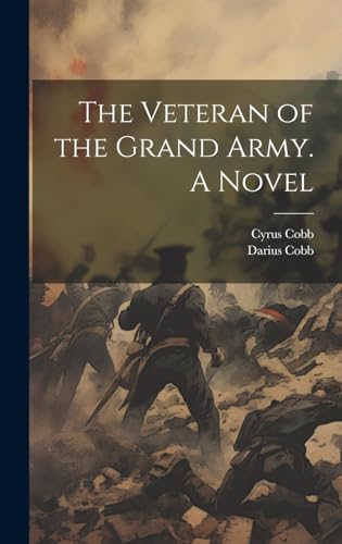 The Veteran of the Grand Army. A Novel