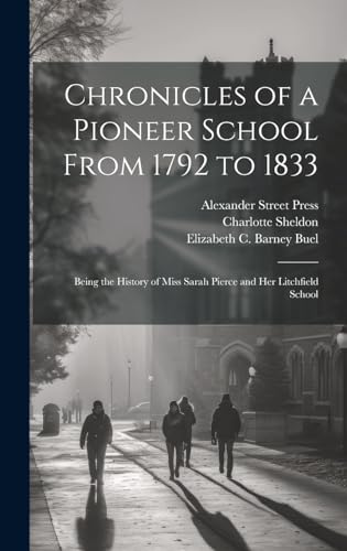 Chronicles of a Pioneer School From 1792 to 1833 [electronic Resource]