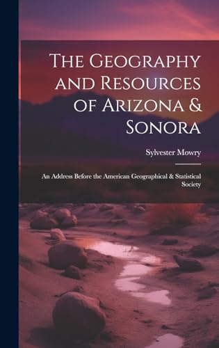 The Geography and Resources of Arizona & Sonora