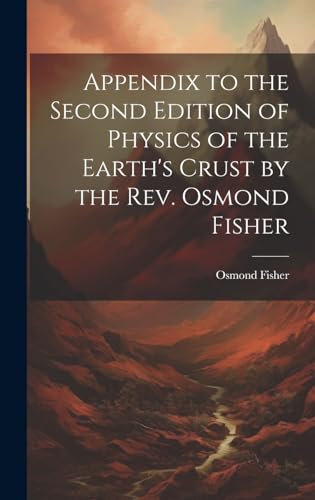 Appendix to the Second Edition of Physics of the Earth's Crust by the Rev. Osmond Fisher