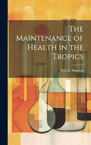 The Maintenance of Health in the Tropics