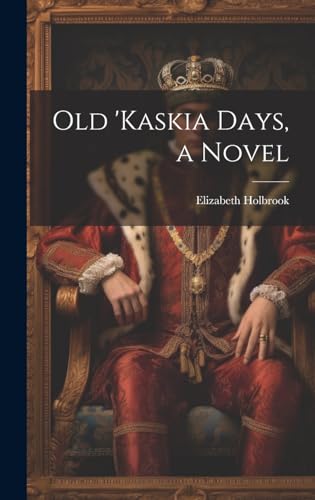 Old 'Kaskia Days, a Novel