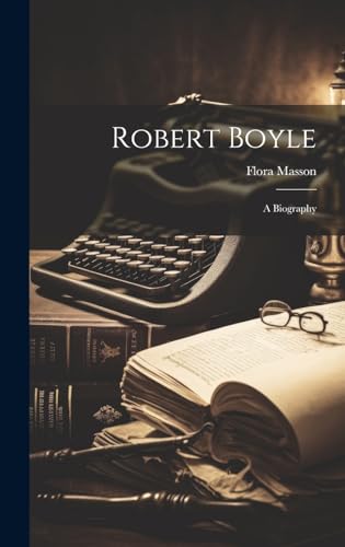 Robert Boyle; a Biography